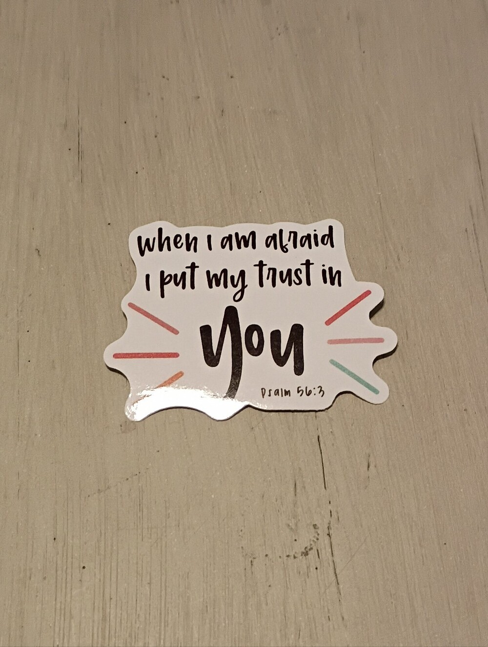 10/$10 Sticker Decal - When I'm Afraid I Put My Trust In You - Psalm 56:3